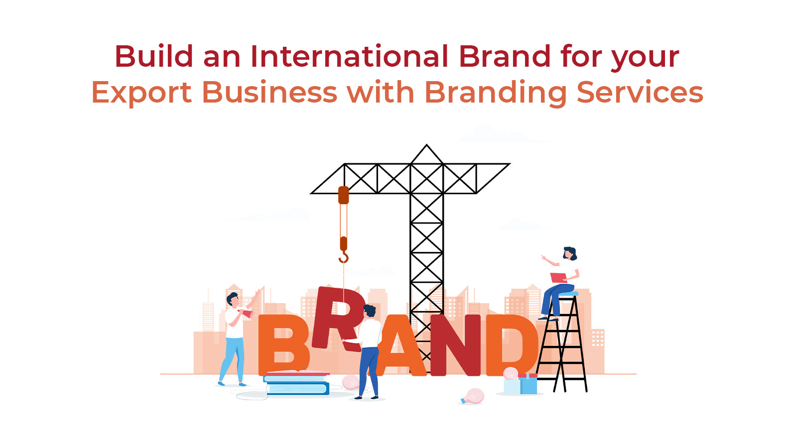 Build an International Brand for your Export Business with Branding Services