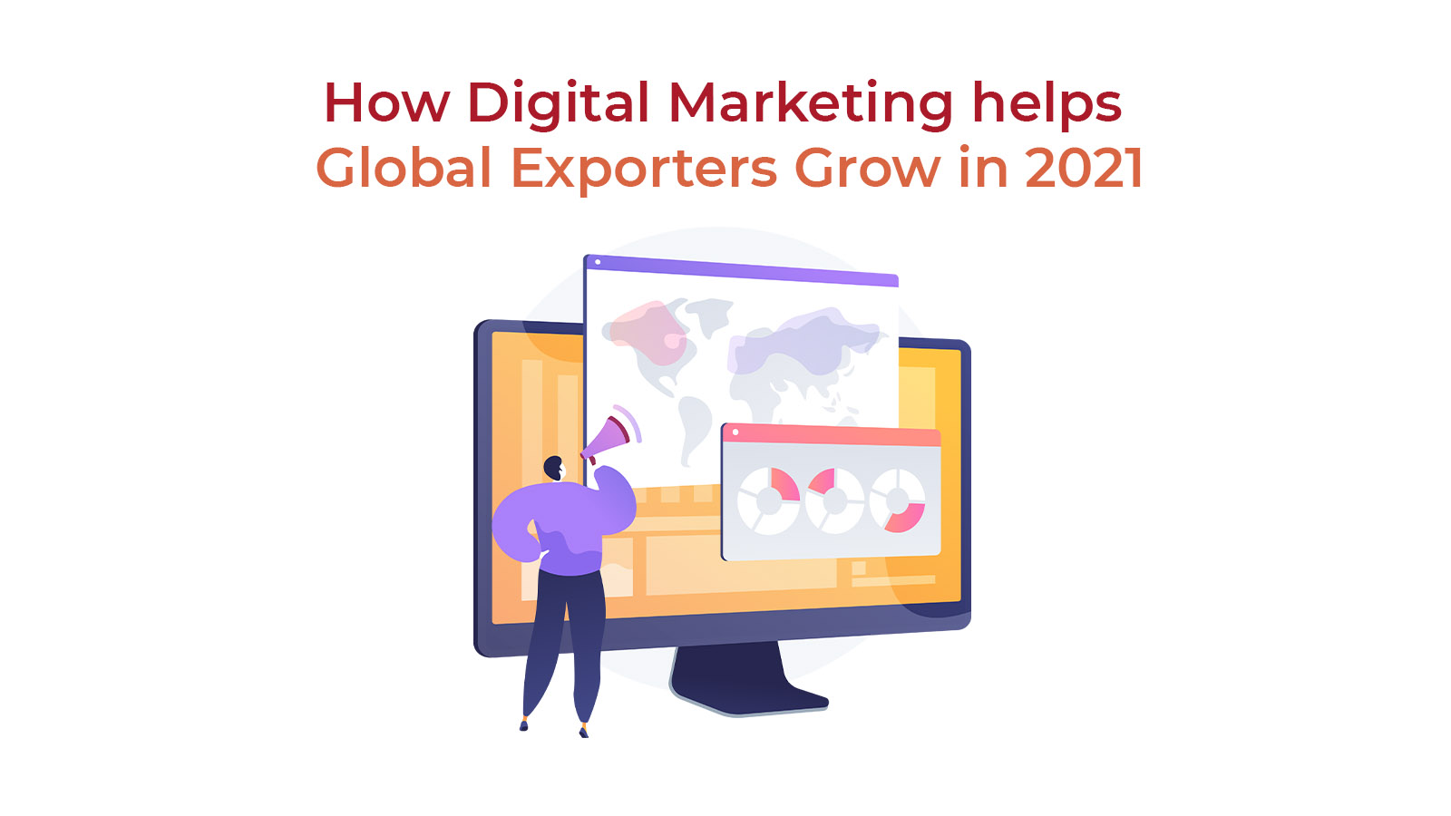 How Digital Marketing helps Global Exporters Grow in 2021