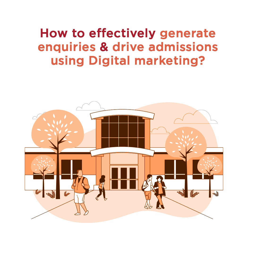 How to effectively generate enquiries and drive admissions using Digital marketing?